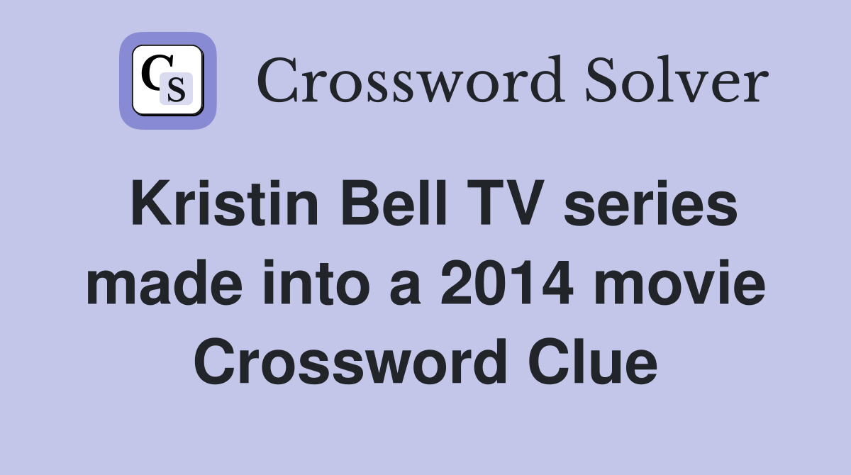 Kristin Bell TV series made into a 2014 movie Crossword Clue