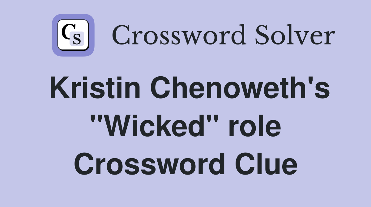 Kristin Chenoweth's "Wicked" role Crossword Clue