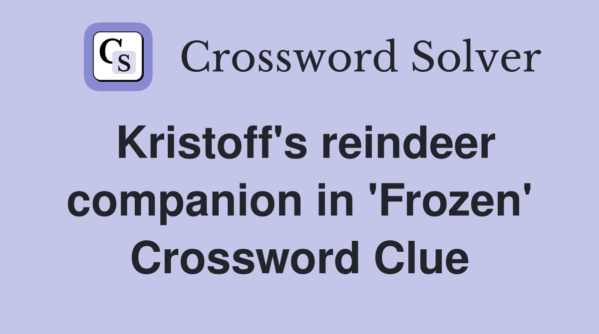 Kristoff's reindeer companion in 'Frozen' Crossword Clue