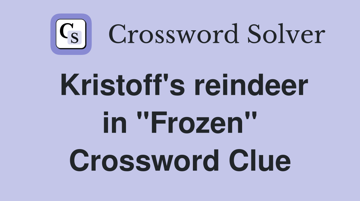 Kristoff's reindeer in "Frozen" Crossword Clue