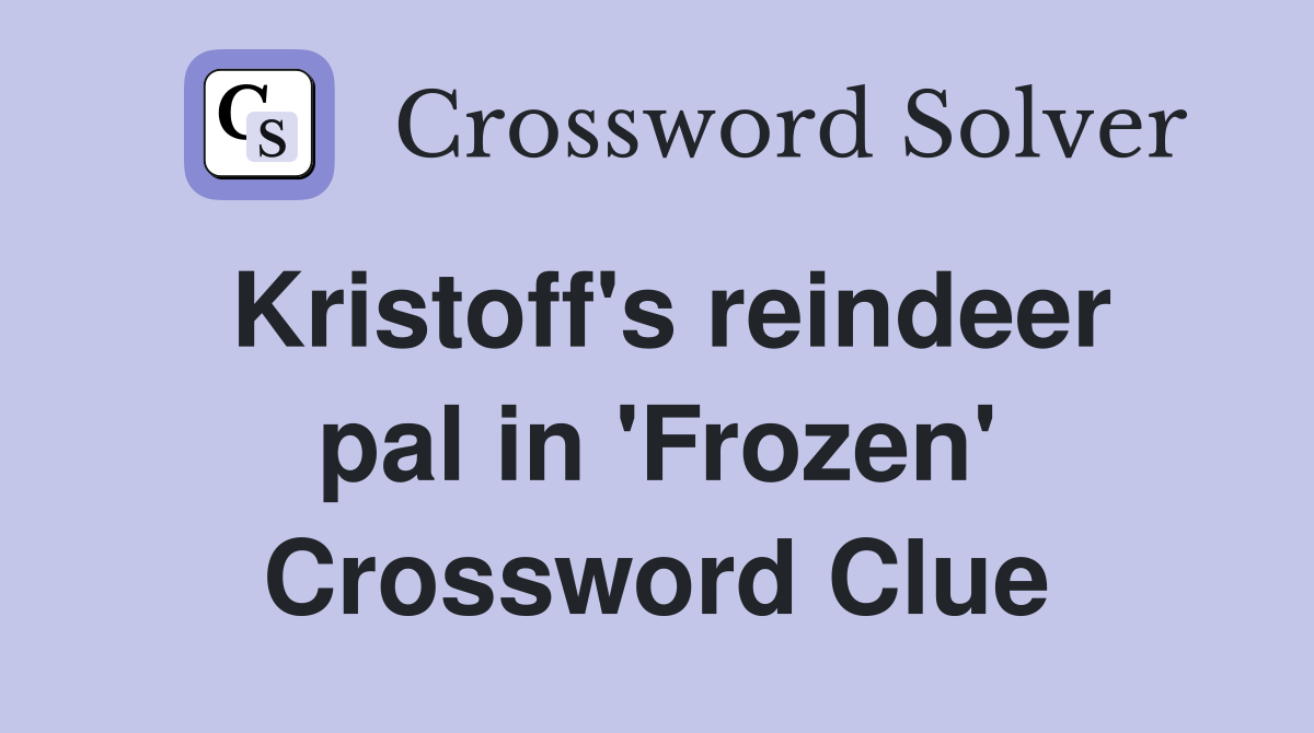 Kristoff's reindeer pal in 'Frozen' Crossword Clue