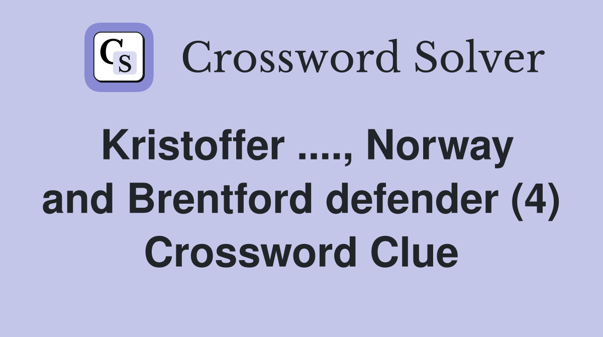 Kristoffer ...., Norway and Brentford defender (4) Crossword Clue