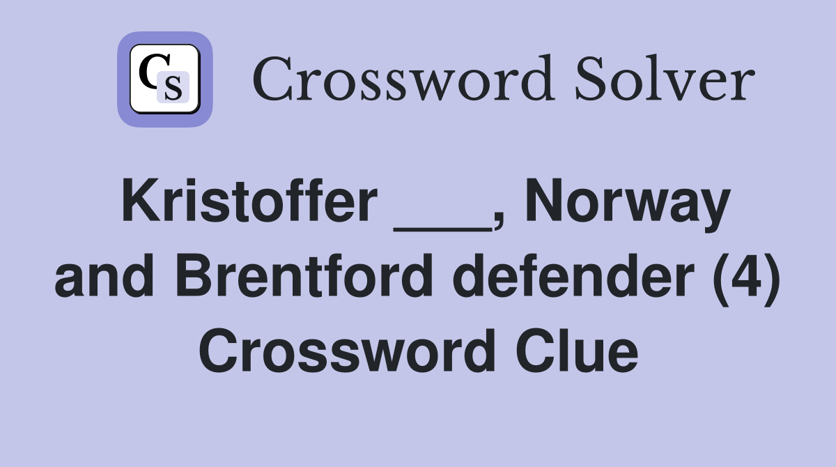 Kristoffer ___, Norway and Brentford defender (4) Crossword Clue