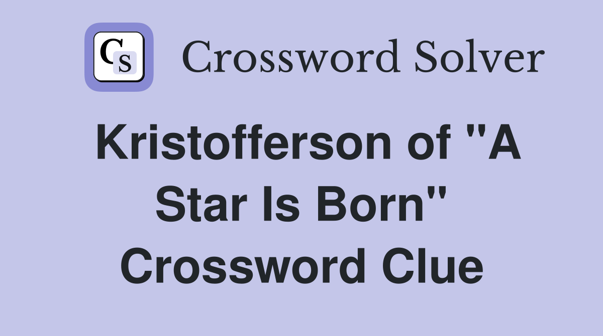 Kristofferson of "A Star Is Born" Crossword Clue