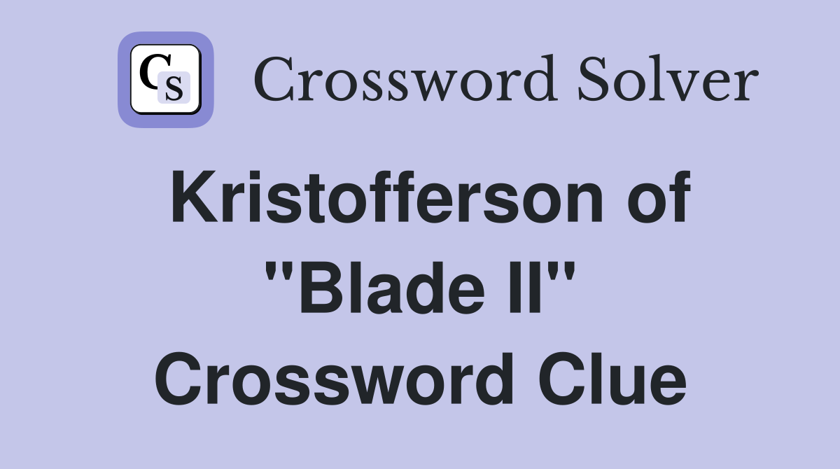 Kristofferson of "Blade II" Crossword Clue