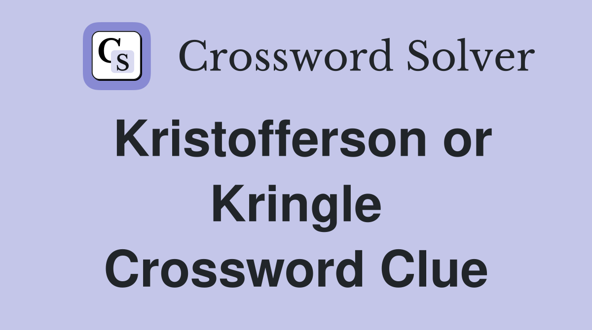 Kristofferson or Kringle Crossword Clue