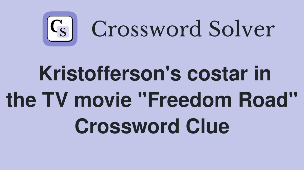 Kristofferson's costar in the TV movie "Freedom Road" Crossword Clue