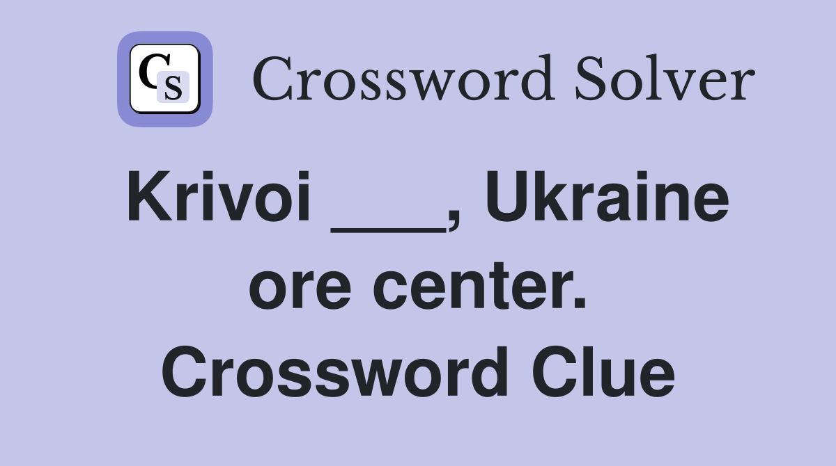 Krivoi ___, Ukraine ore center. Crossword Clue