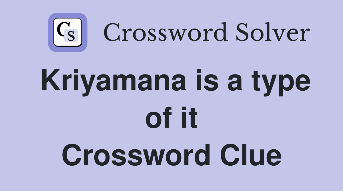 Kriyamana is a type of it Crossword Clue
