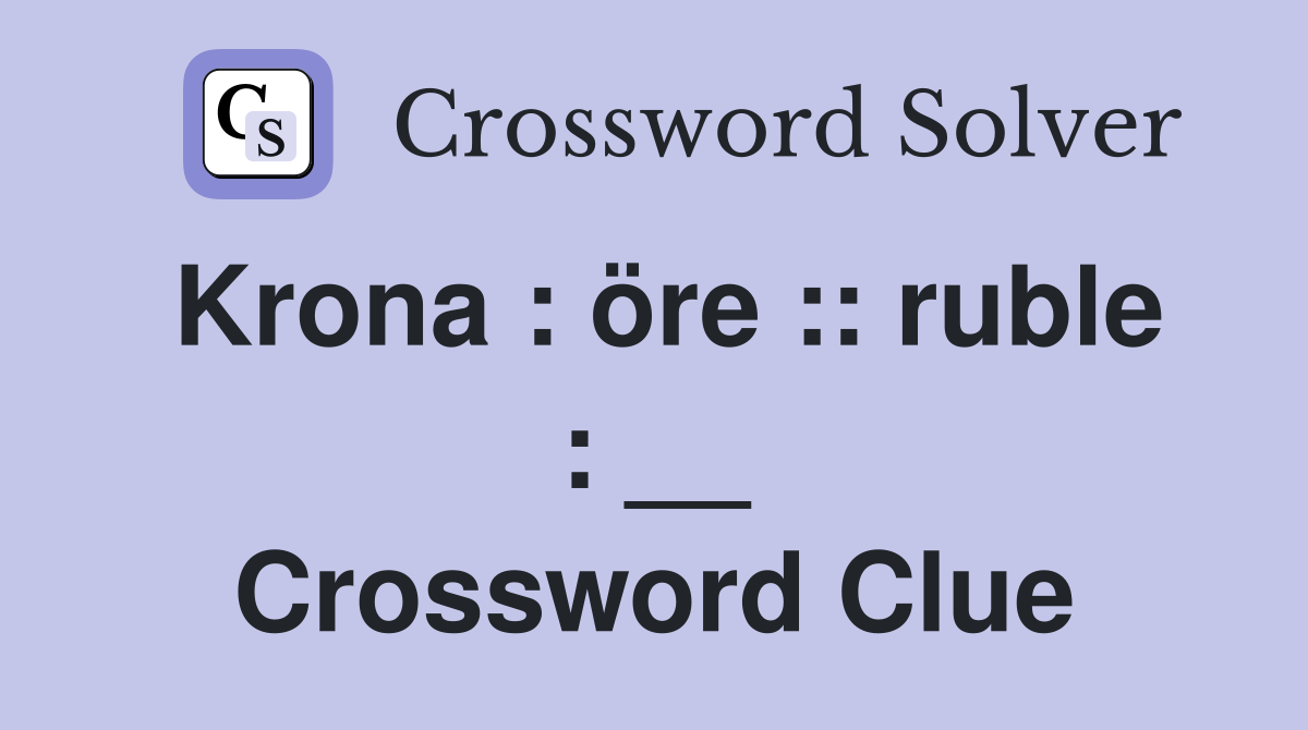 Krona : öre :: ruble : __ Crossword Clue