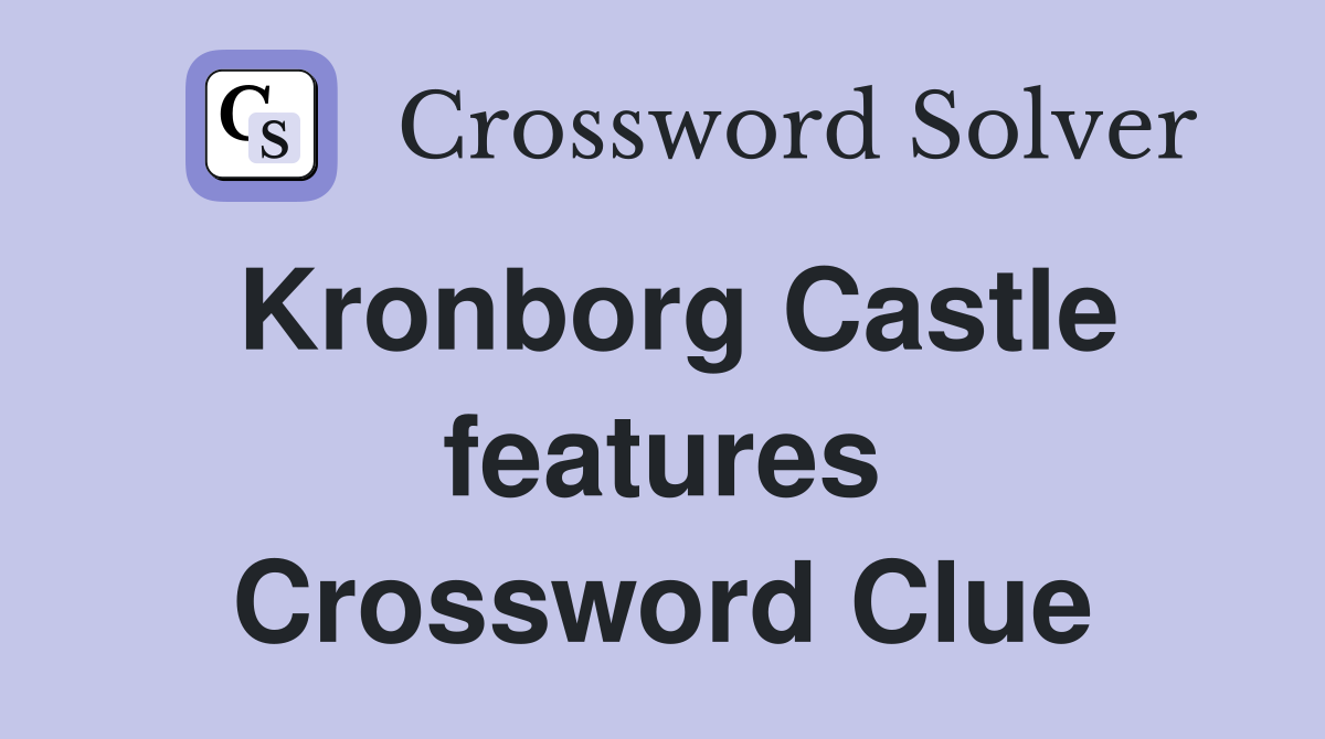 Kronborg Castle features Crossword Clue