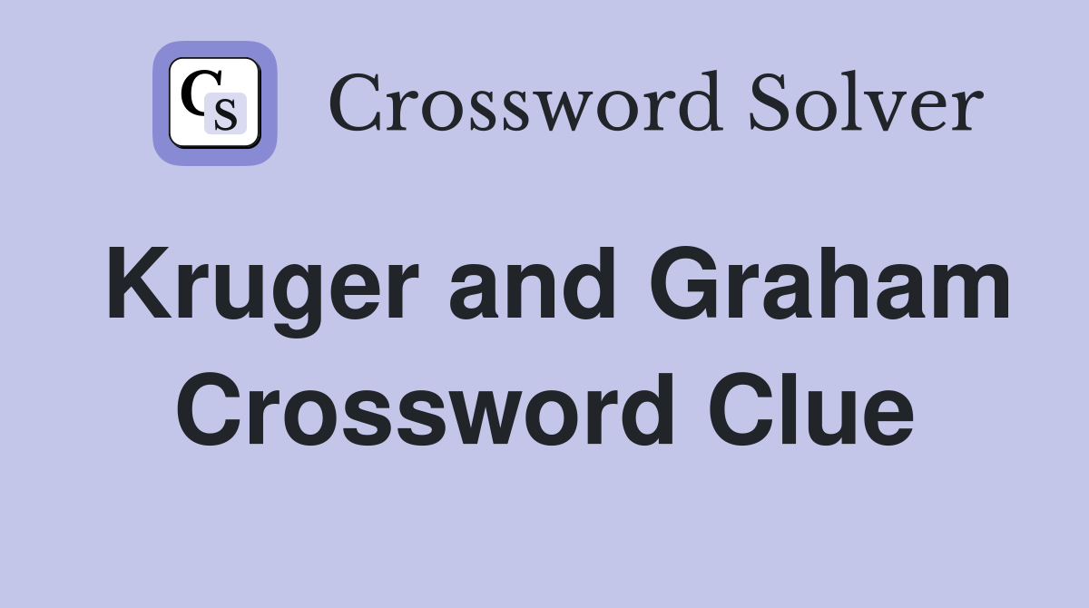 Kruger and Graham Crossword Clue