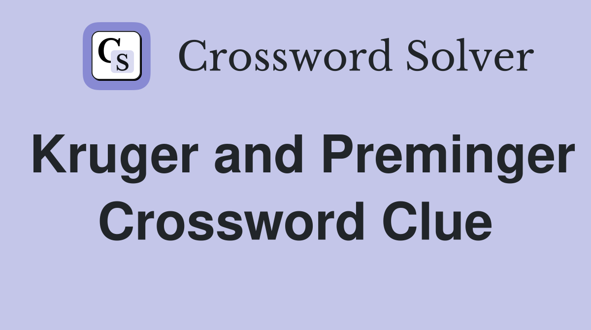 Kruger and Preminger Crossword Clue