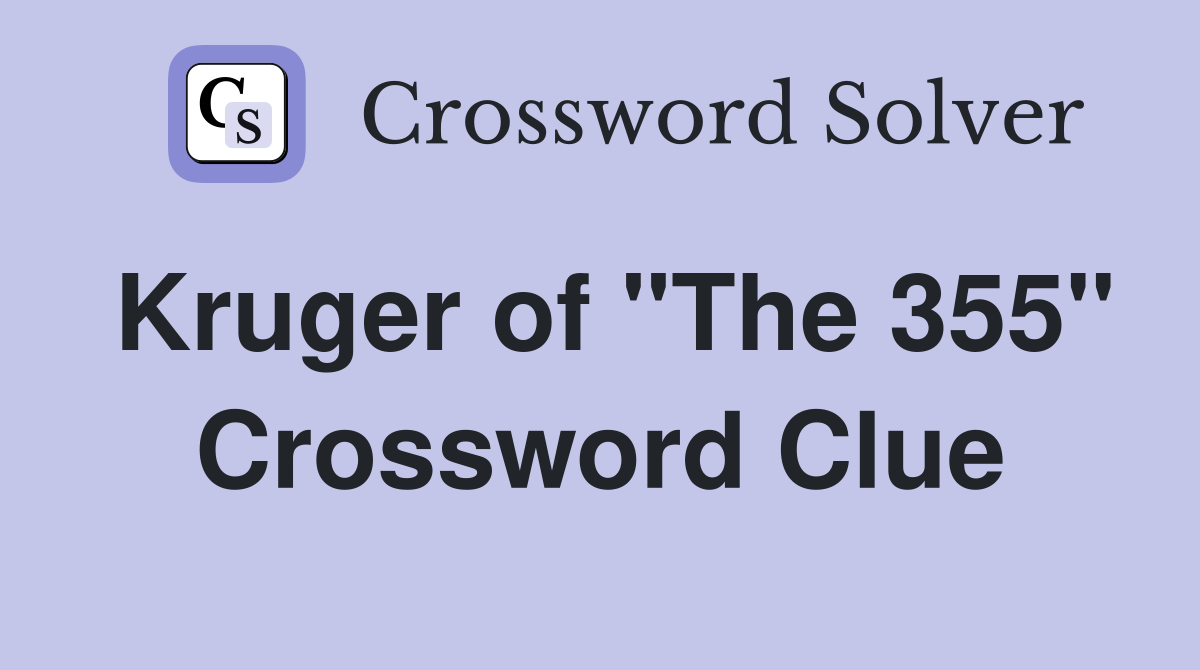 Kruger of "The 355" Crossword Clue