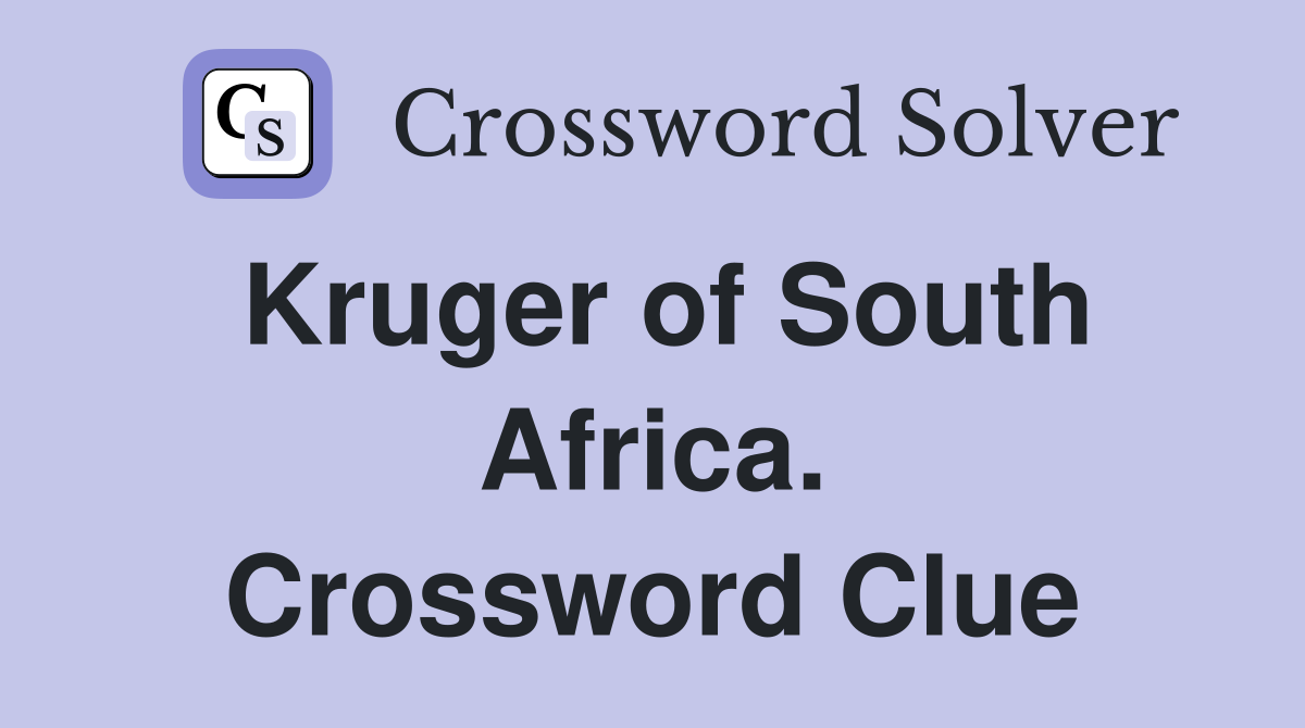 Kruger of South Africa. Crossword Clue