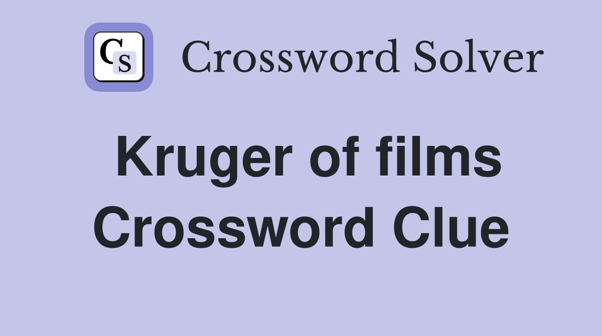 Kruger of films Crossword Clue