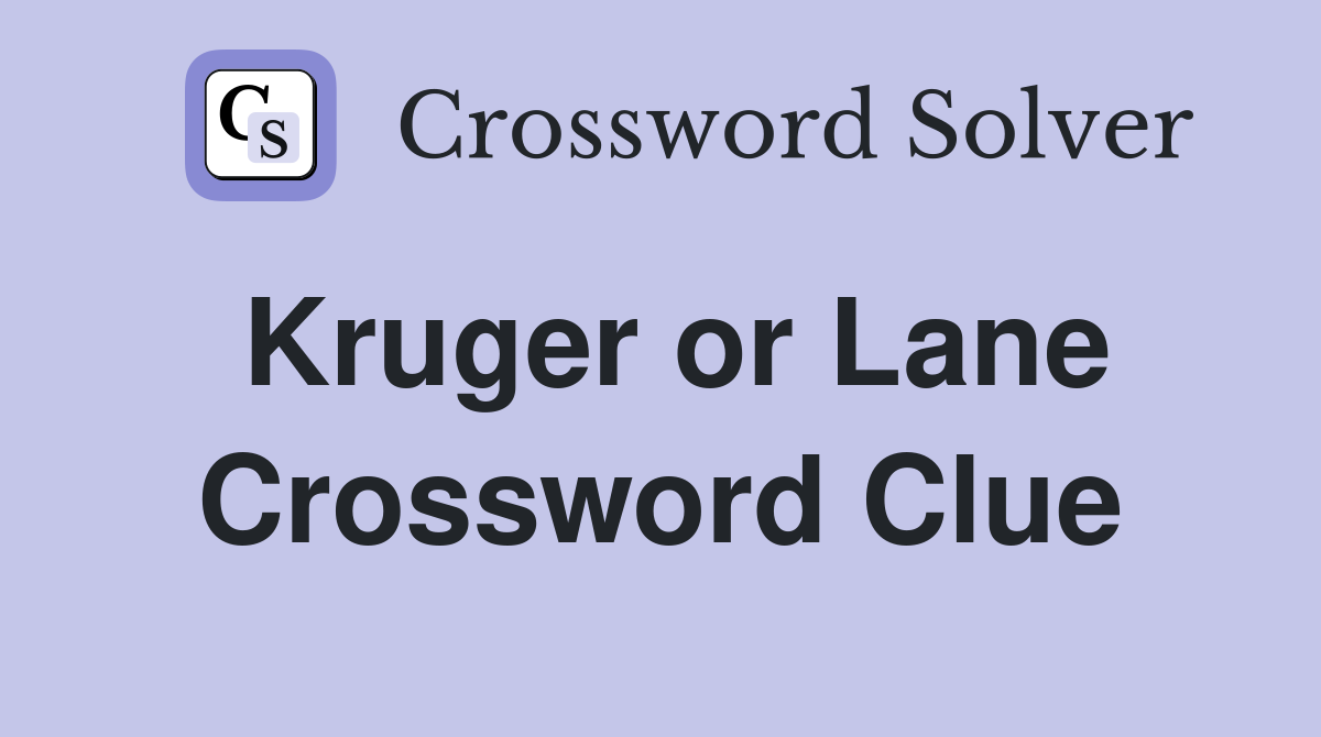 Kruger or Lane Crossword Clue