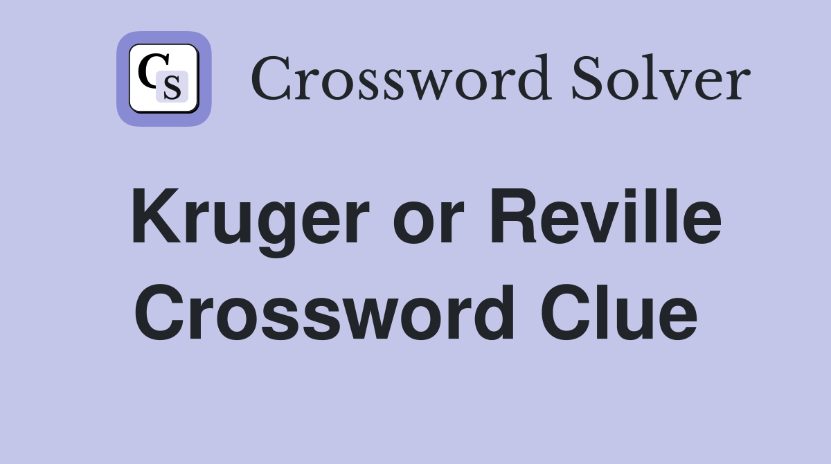 Kruger or Reville Crossword Clue
