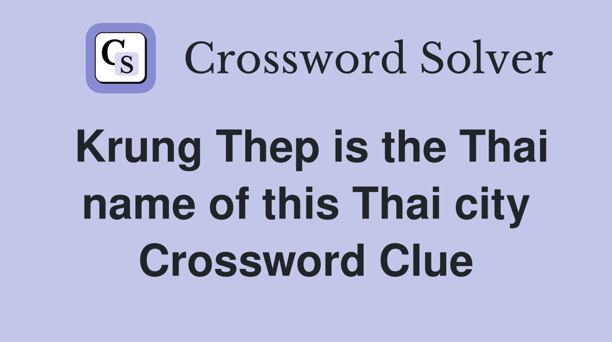 Krung Thep is the Thai name of this Thai city Crossword Clue