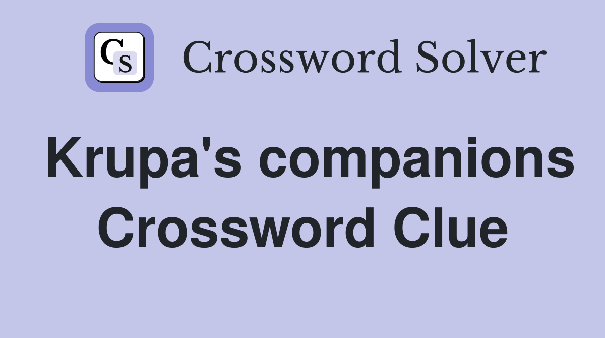 Krupa's companions Crossword Clue