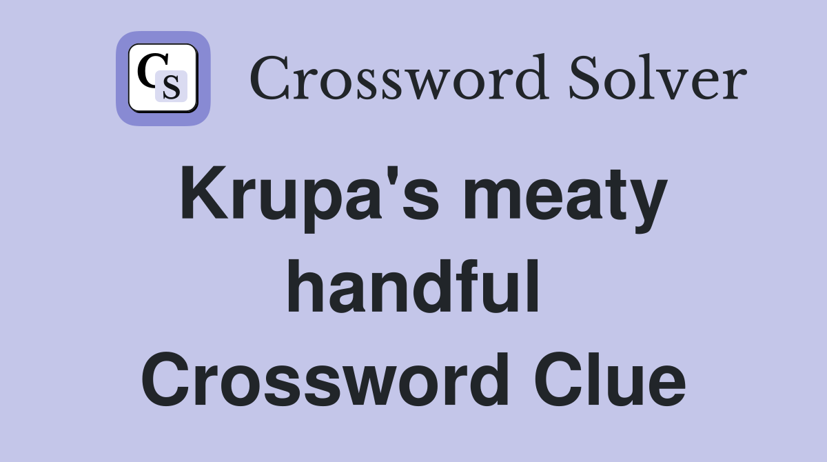 Krupa's meaty handful Crossword Clue
