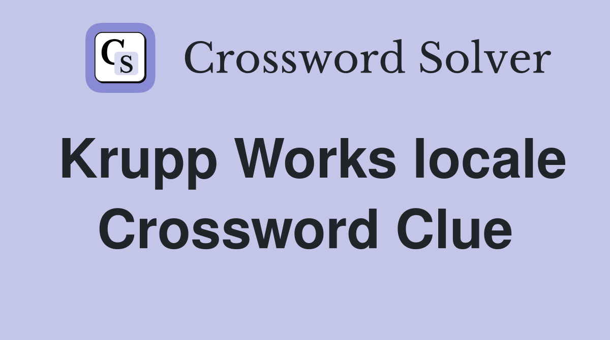 Krupp Works locale Crossword Clue