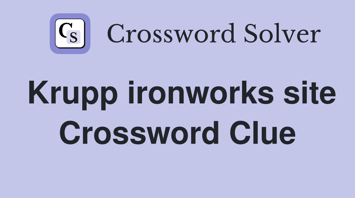 Krupp ironworks site Crossword Clue