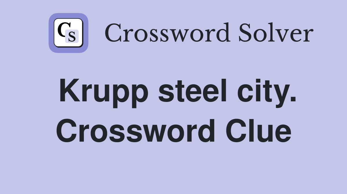 Krupp steel city. Crossword Clue