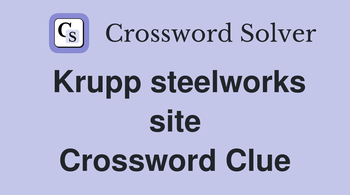 Krupp steelworks site Crossword Clue