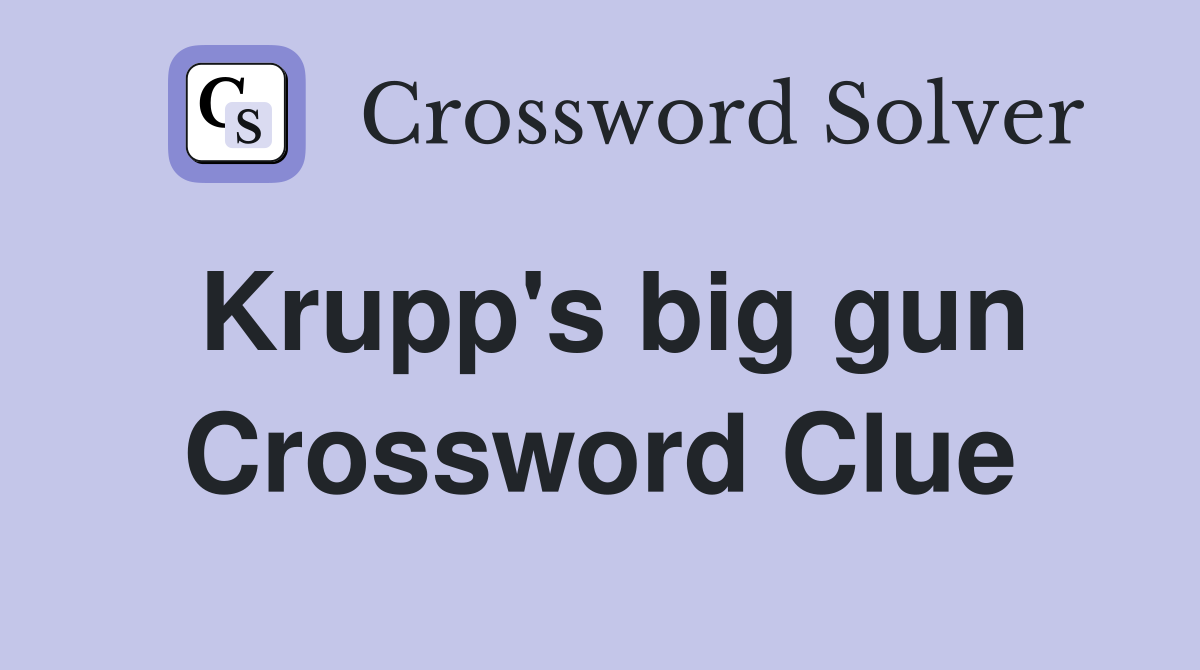 Krupp's big gun Crossword Clue