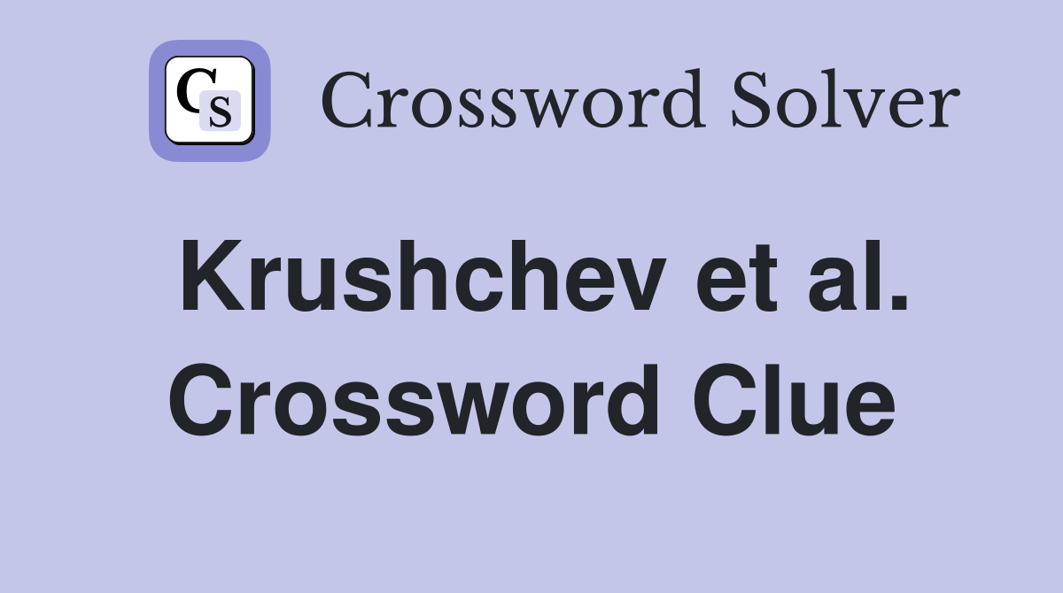 Krushchev et al. Crossword Clue