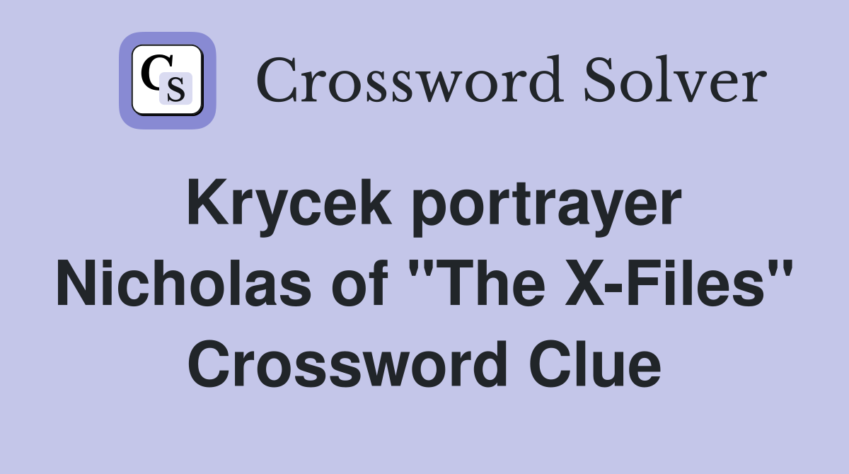 Krycek portrayer Nicholas of "The X-Files" Crossword Clue