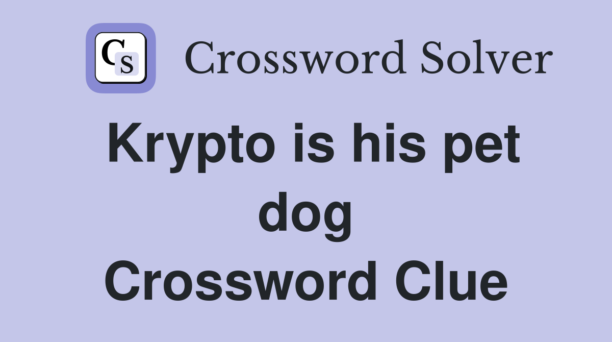 Krypto is his pet dog Crossword Clue