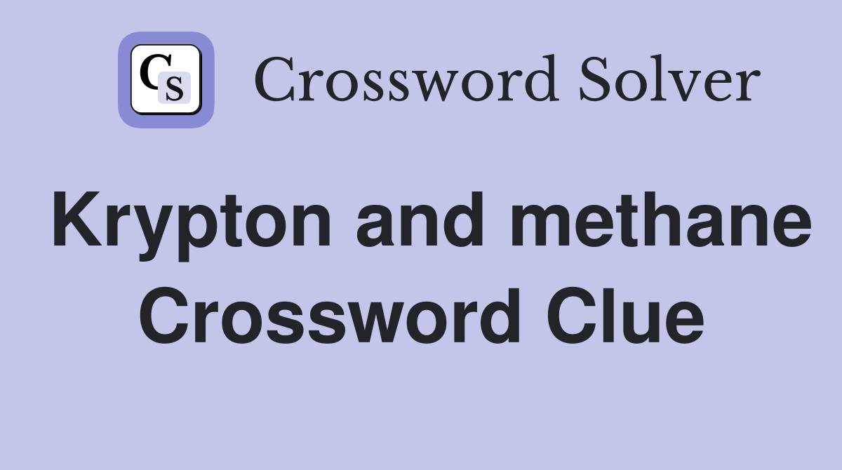 Krypton and methane Crossword Clue