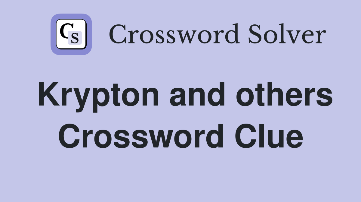 Krypton and others Crossword Clue