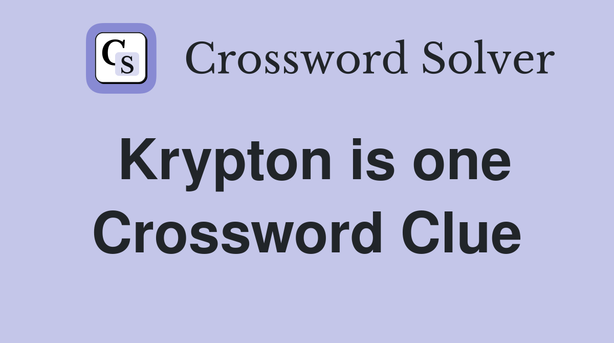 Krypton is one Crossword Clue