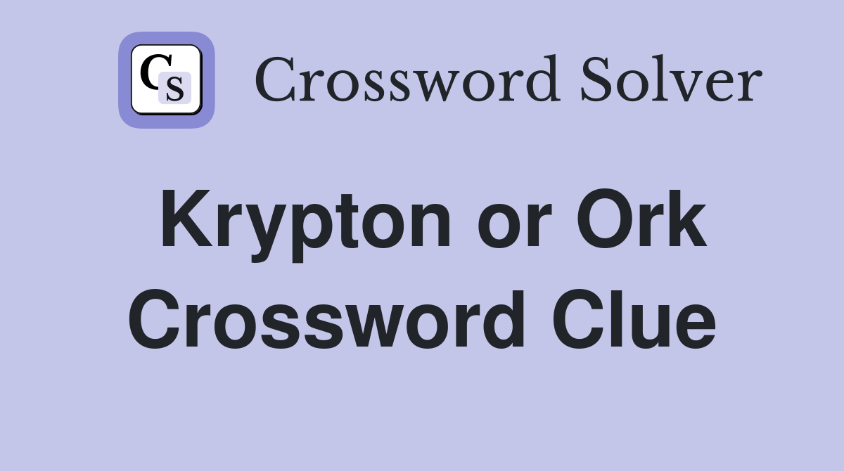 Krypton or Ork Crossword Clue