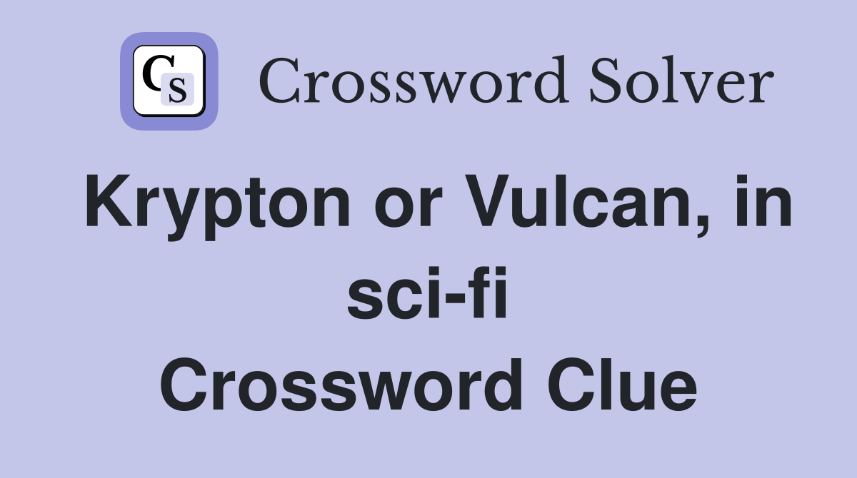Krypton or Vulcan, in sci-fi Crossword Clue