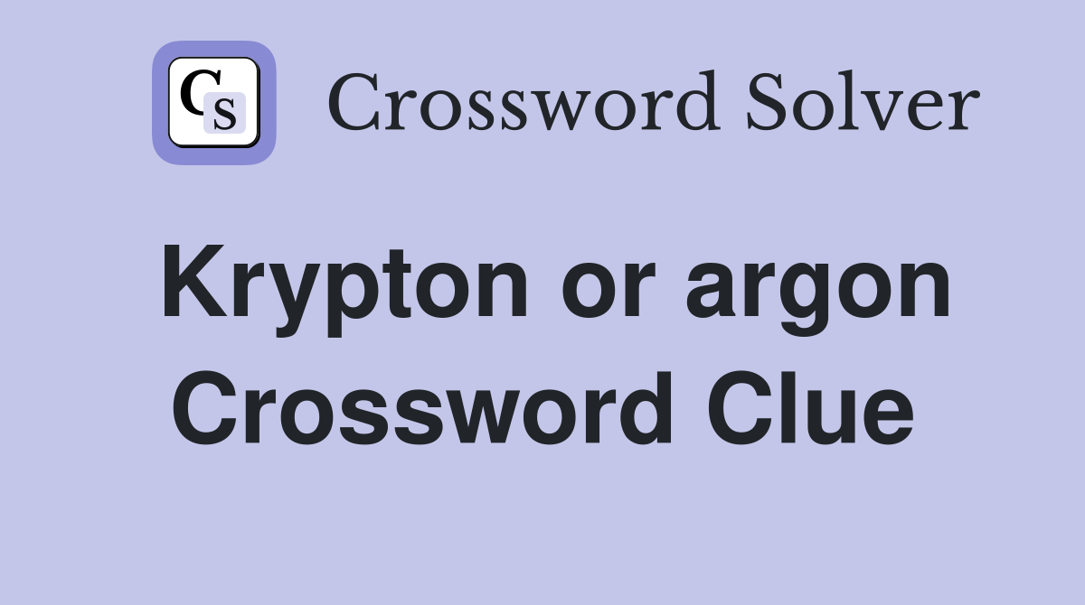 Krypton or argon Crossword Clue