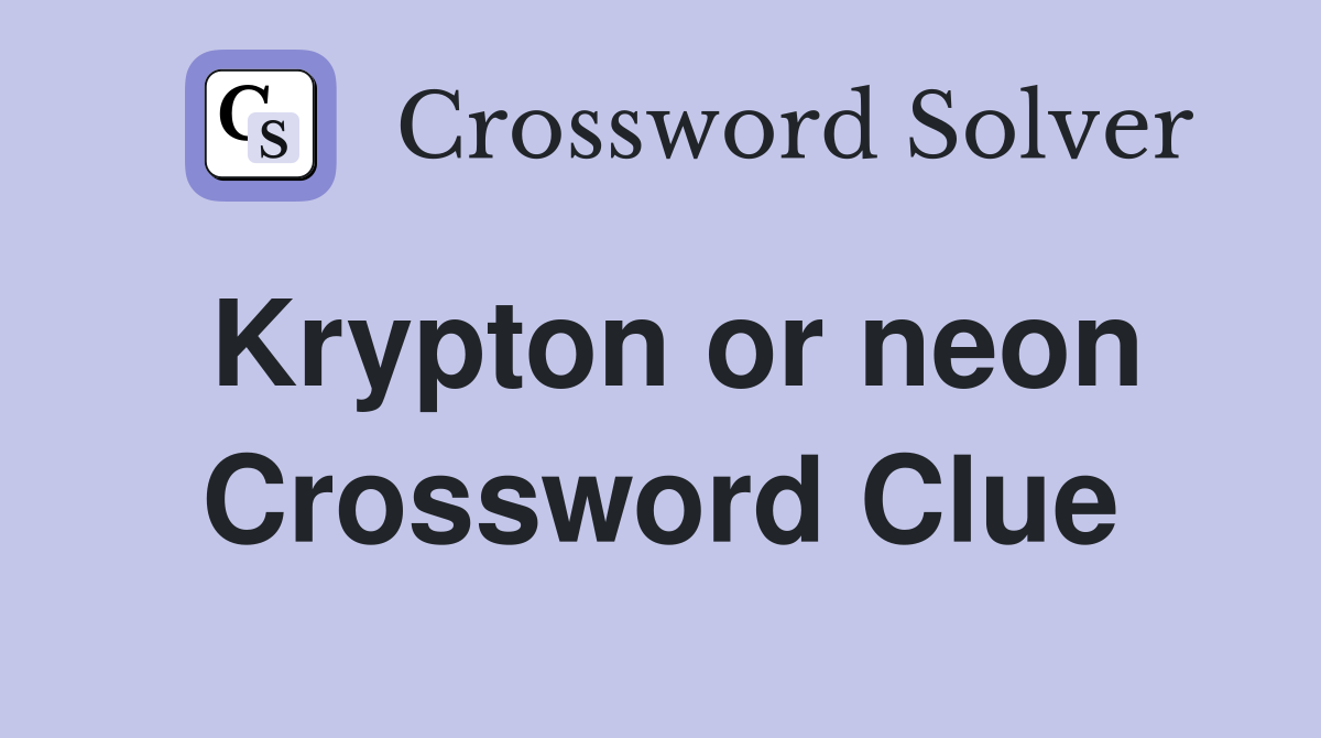 Krypton or neon Crossword Clue