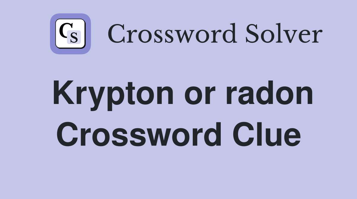 Krypton or radon Crossword Clue