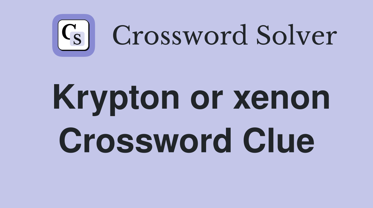 Krypton or xenon Crossword Clue