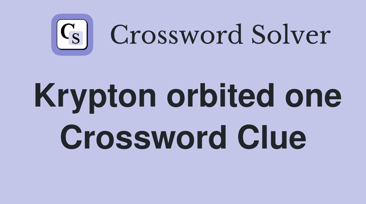 Krypton orbited one Crossword Clue