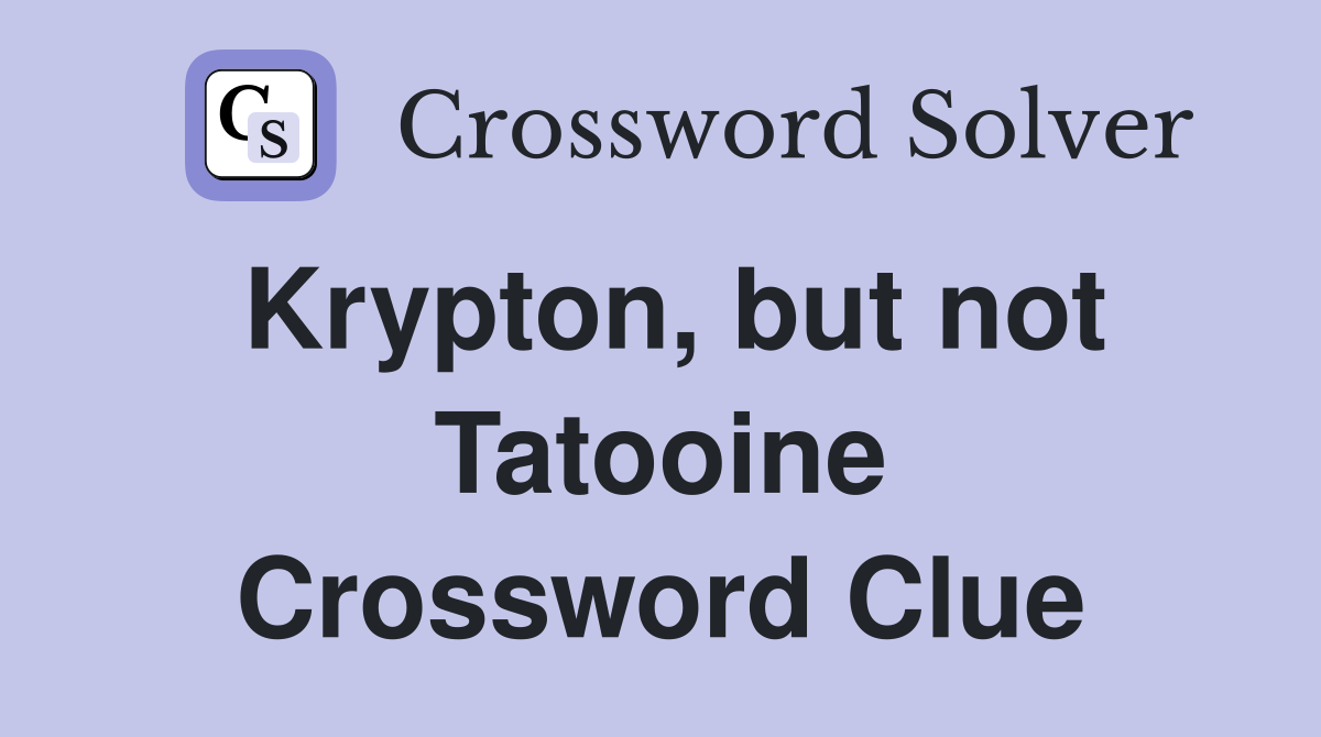 Krypton, but not Tatooine Crossword Clue