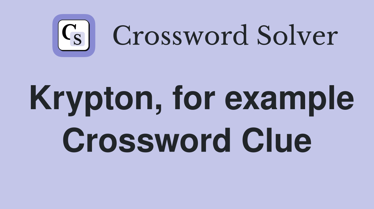 Krypton, for example Crossword Clue