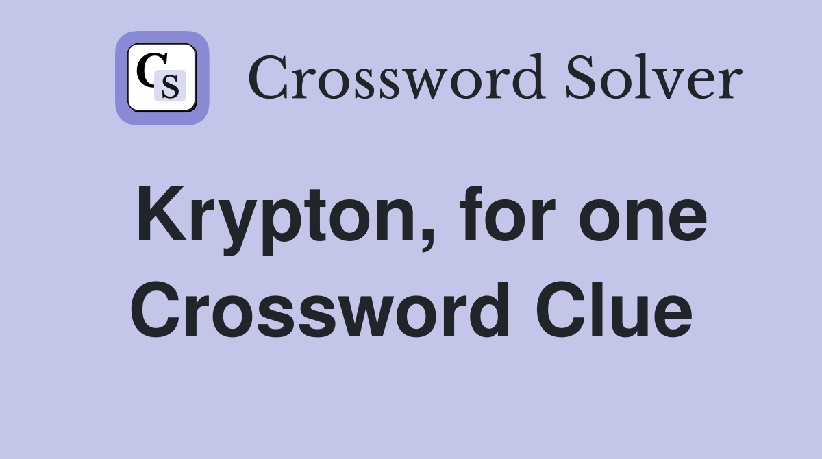 Krypton for one Crossword Clue Answers Crossword Solver