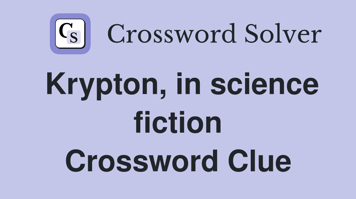 Krypton, in science fiction Crossword Clue