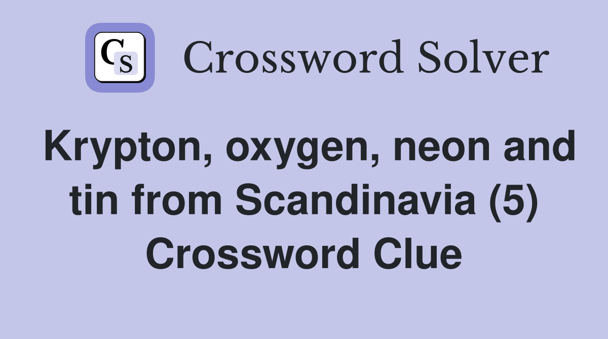 Krypton, oxygen, neon and tin from Scandinavia (5) Crossword Clue