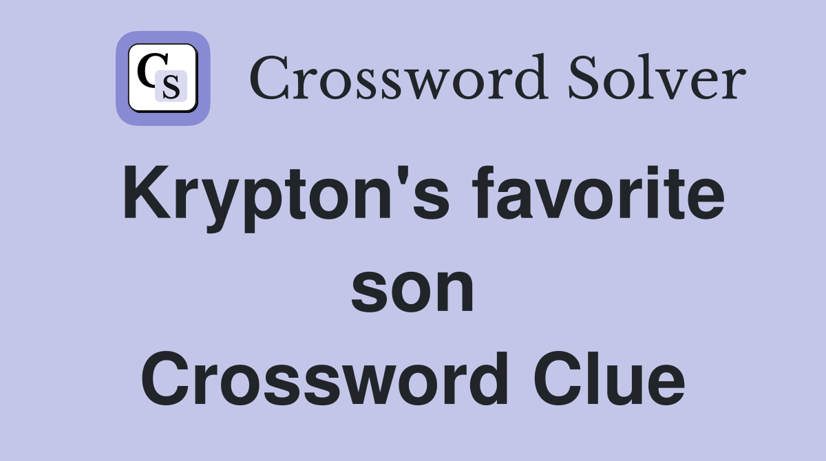Krypton's favorite son Crossword Clue