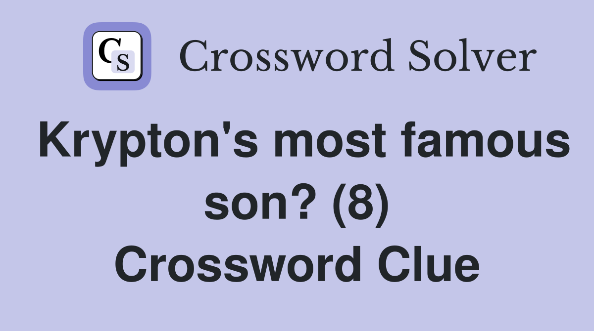 Krypton's most famous son? (8) Crossword Clue